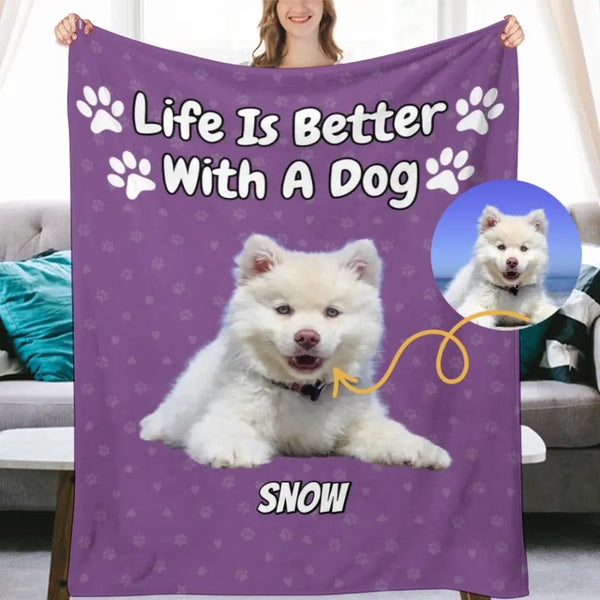 Life Is Better With A Dog - שמיכה נעימה ורכה עם תמונה של הכלב שלכם - מתנה לאוהבי כלבים - שמיכה בעיצוב אישי
