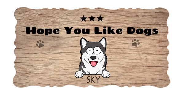 Hope you like dogs, Funny Door Sign With your Dog - קמפינסקי